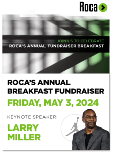 Roca's Annual Breakfast Fundraiser, Friday, May 3, 2024. Keynote Speaker: Larry Miller